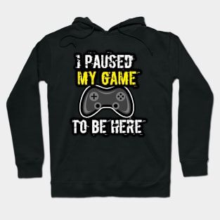 I Paused My Game To Be Here Hoodie